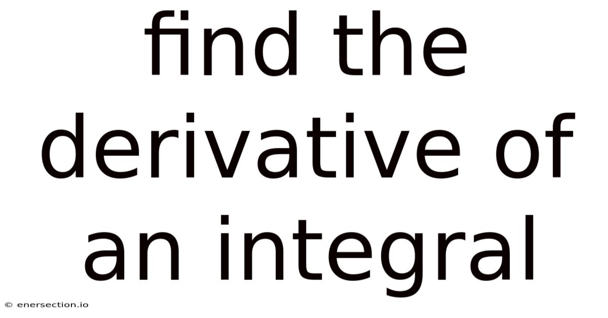 Find The Derivative Of An Integral