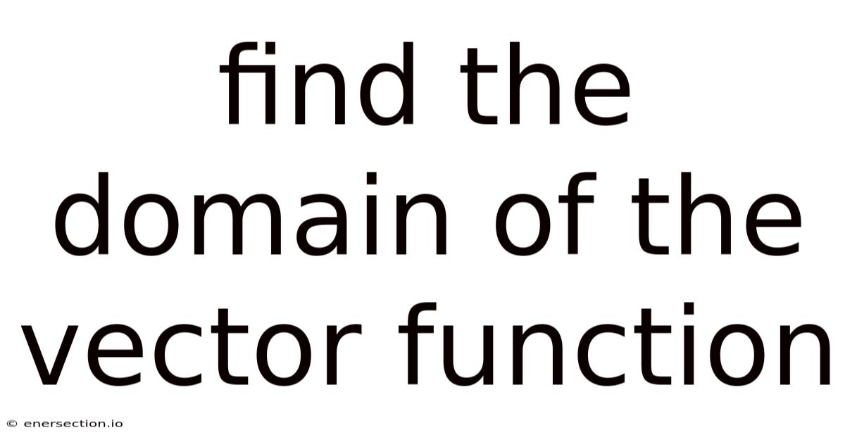 Find The Domain Of The Vector Function