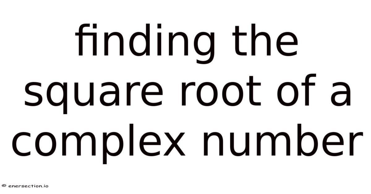 Finding The Square Root Of A Complex Number