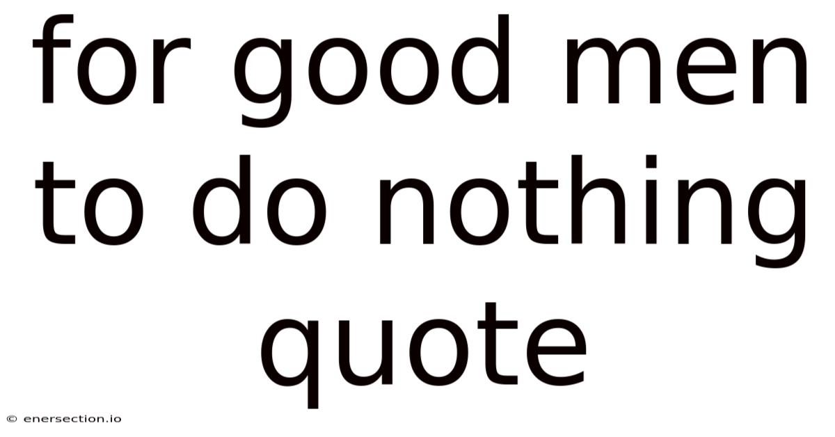 For Good Men To Do Nothing Quote