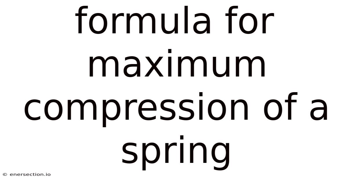Formula For Maximum Compression Of A Spring