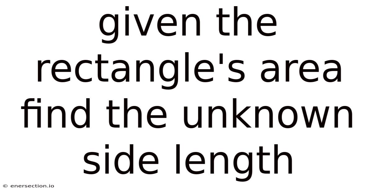 Given The Rectangle's Area Find The Unknown Side Length