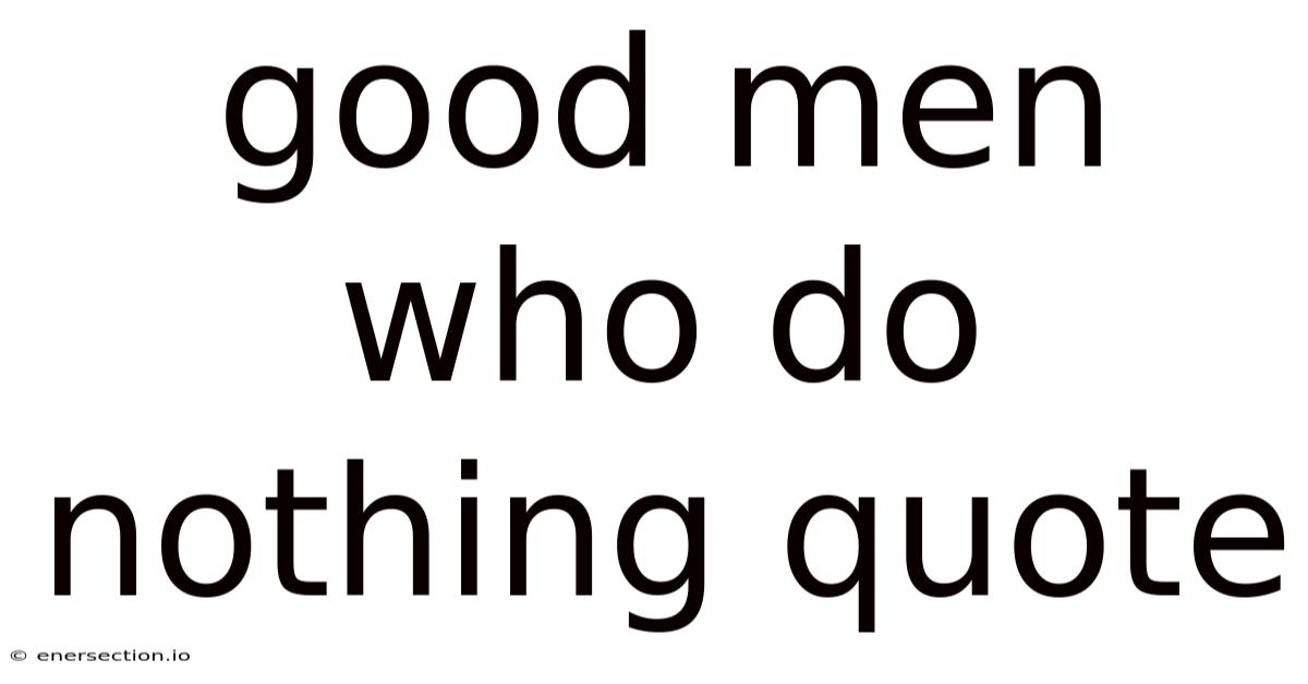 Good Men Who Do Nothing Quote