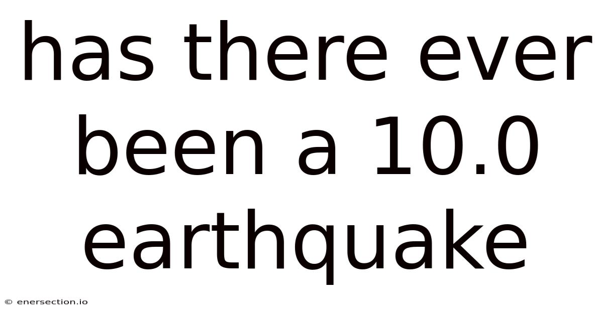 Has There Ever Been A 10.0 Earthquake
