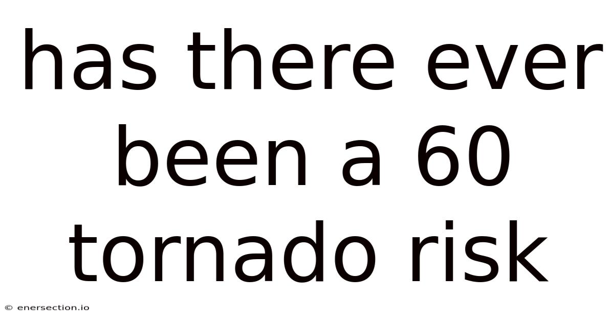 Has There Ever Been A 60 Tornado Risk