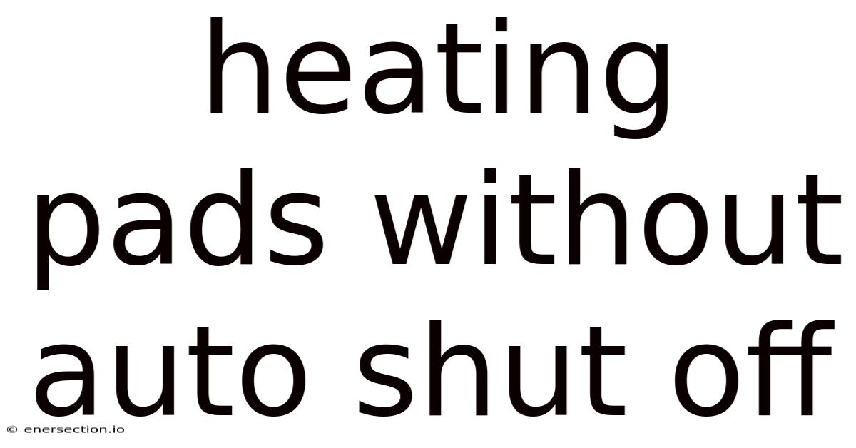 Heating Pads Without Auto Shut Off