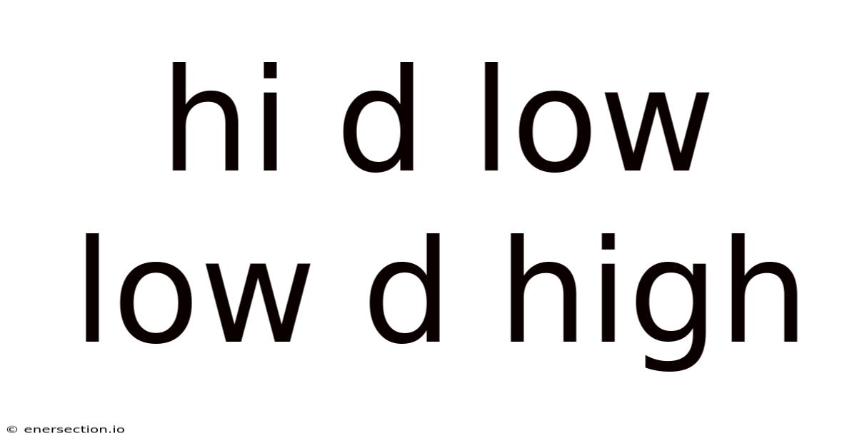 Hi D Low Low D High