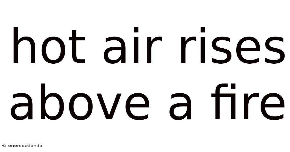 Hot Air Rises Above A Fire