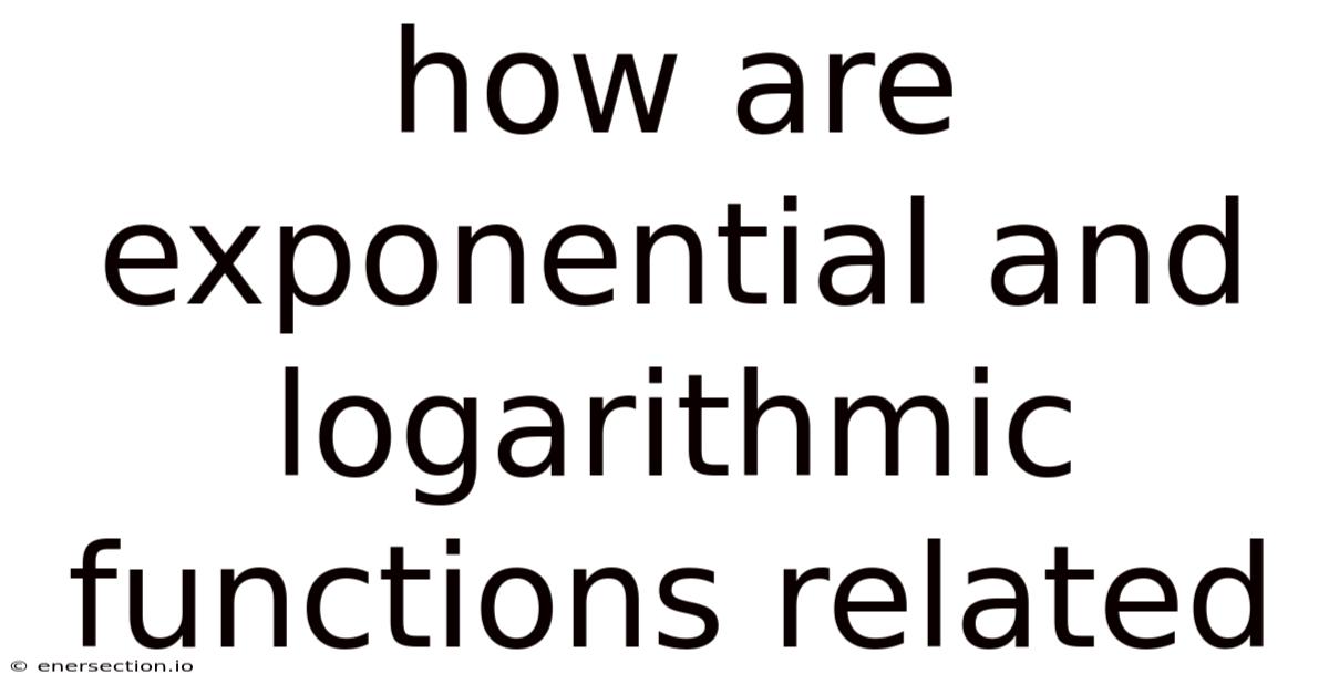 How Are Exponential And Logarithmic Functions Related