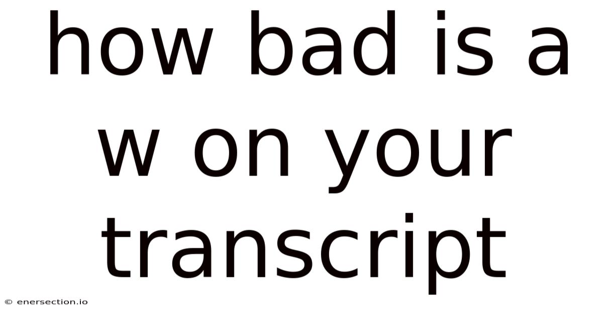 How Bad Is A W On Your Transcript