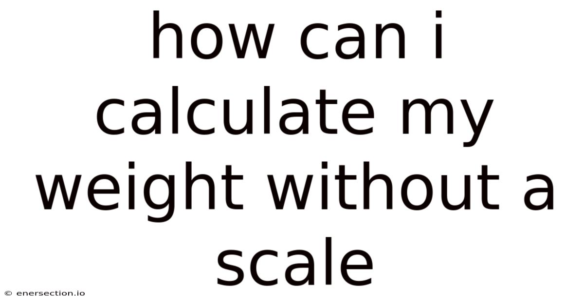 How Can I Calculate My Weight Without A Scale