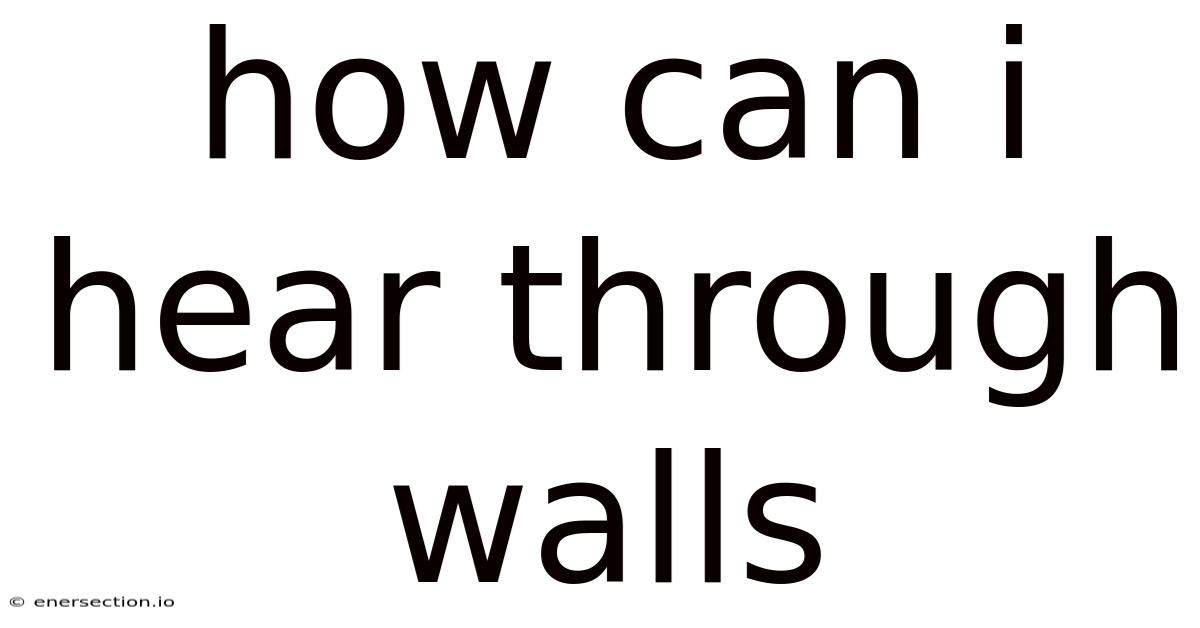 How Can I Hear Through Walls