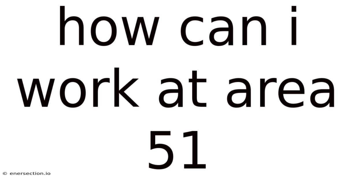 How Can I Work At Area 51