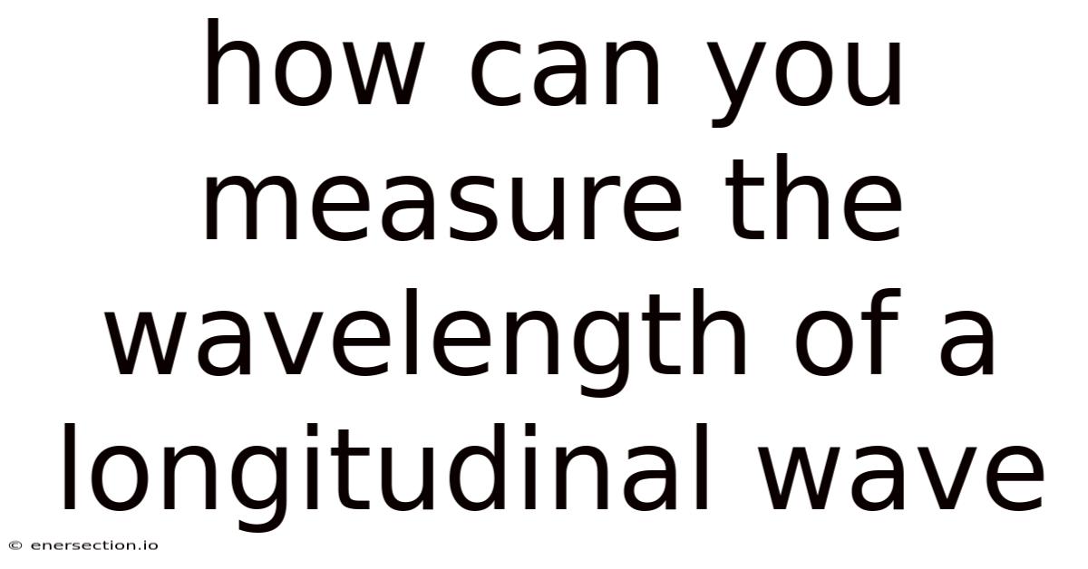 How Can You Measure The Wavelength Of A Longitudinal Wave