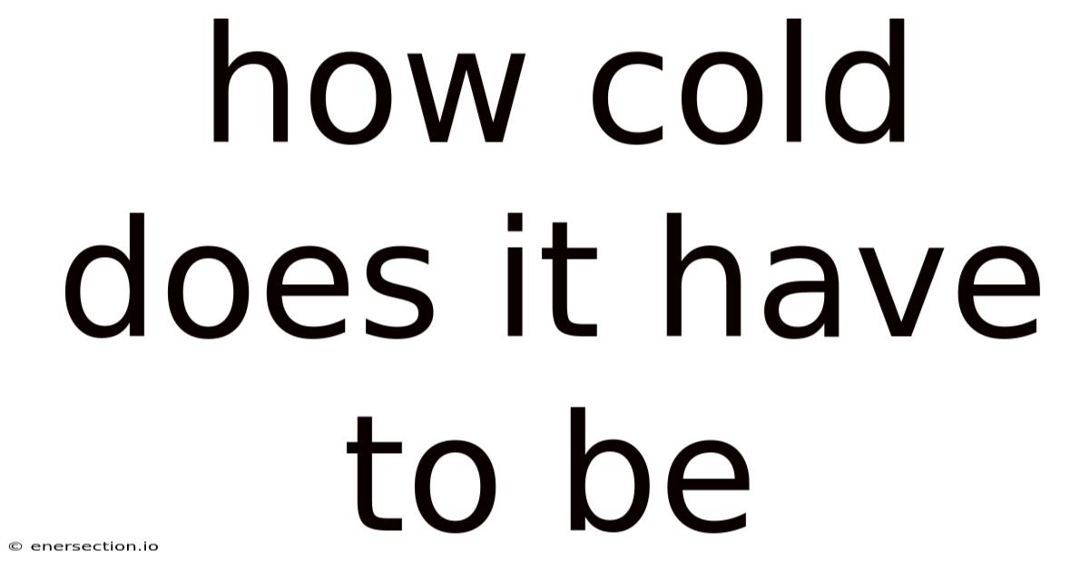 How Cold Does It Have To Be