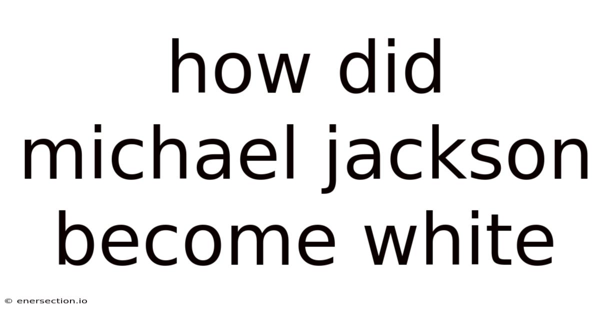 How Did Michael Jackson Become White