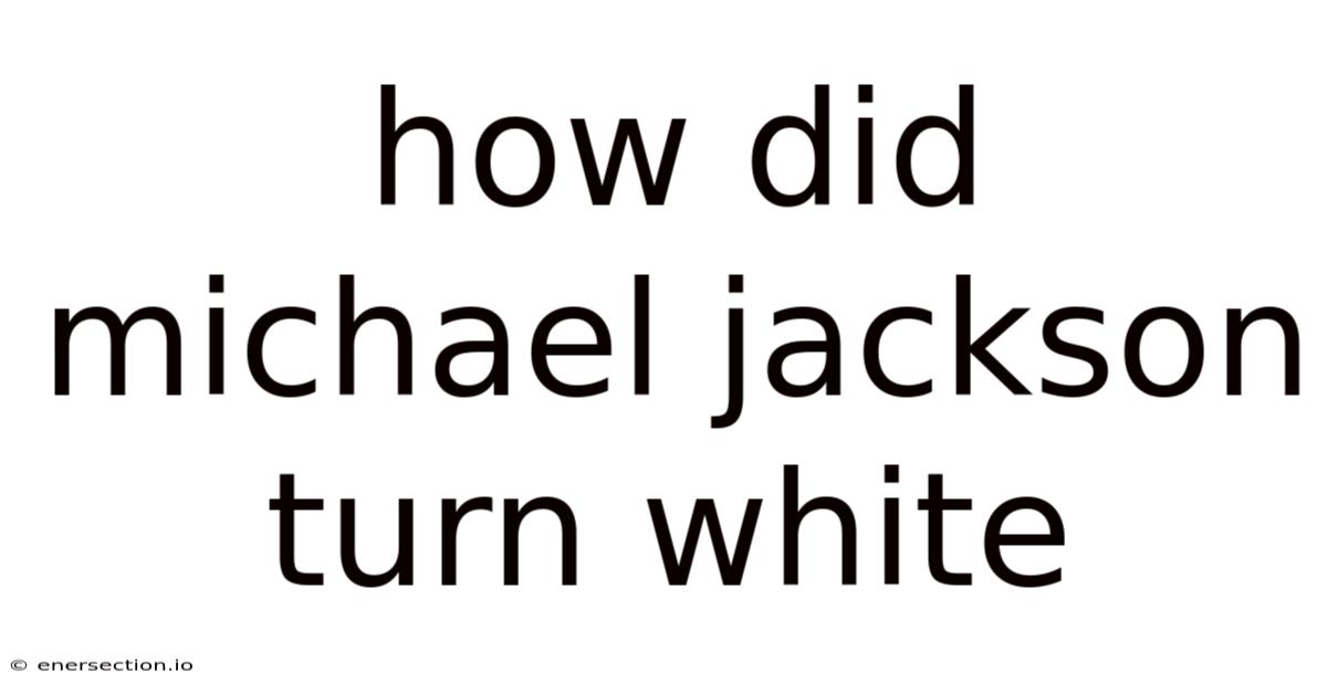 How Did Michael Jackson Turn White