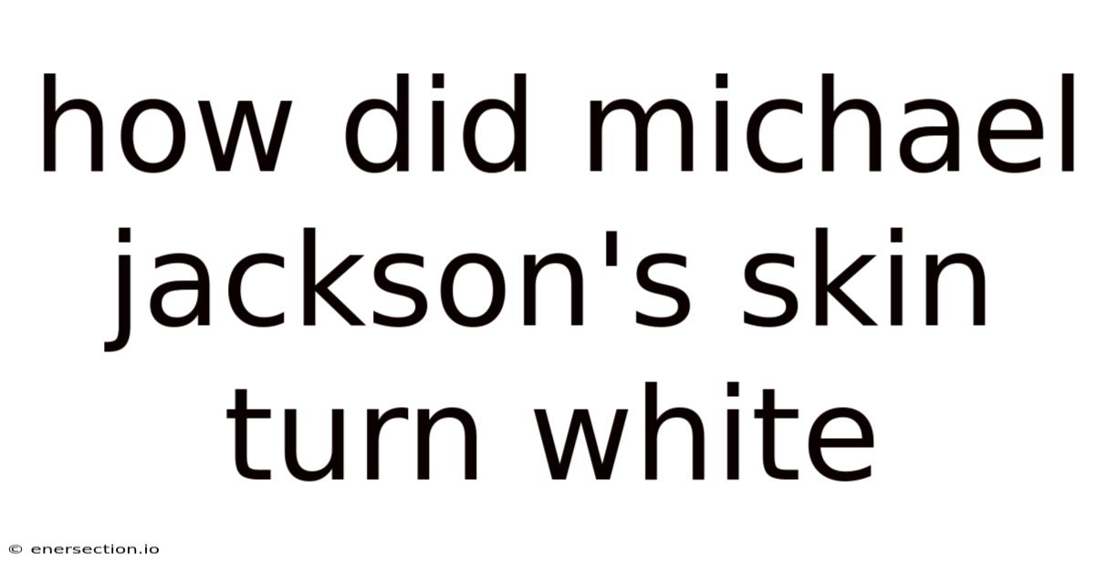 How Did Michael Jackson's Skin Turn White