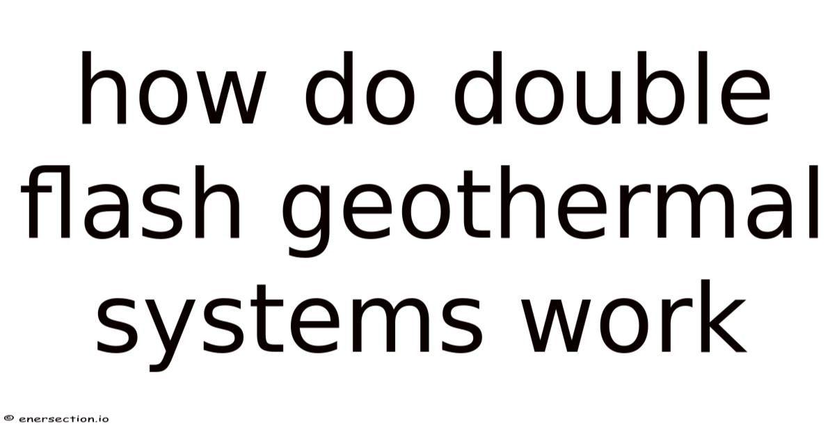 How Do Double Flash Geothermal Systems Work