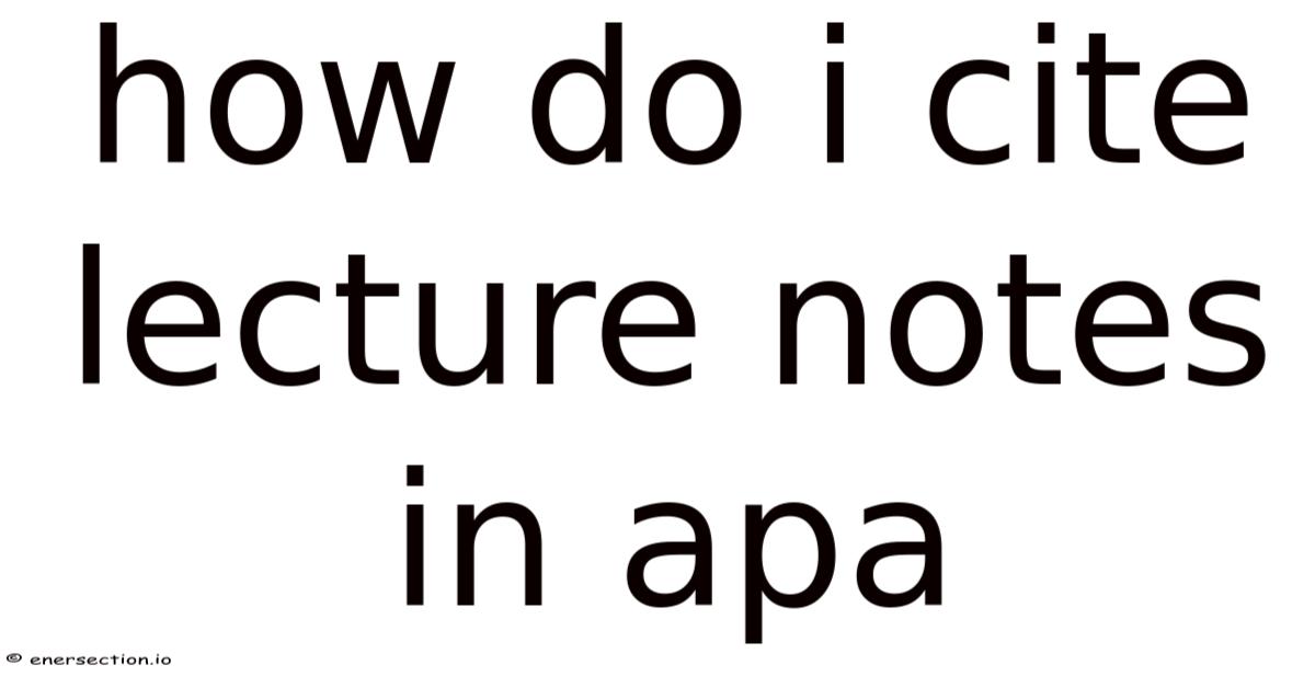 How Do I Cite Lecture Notes In Apa