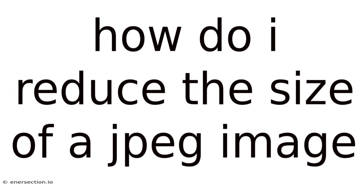 How Do I Reduce The Size Of A Jpeg Image