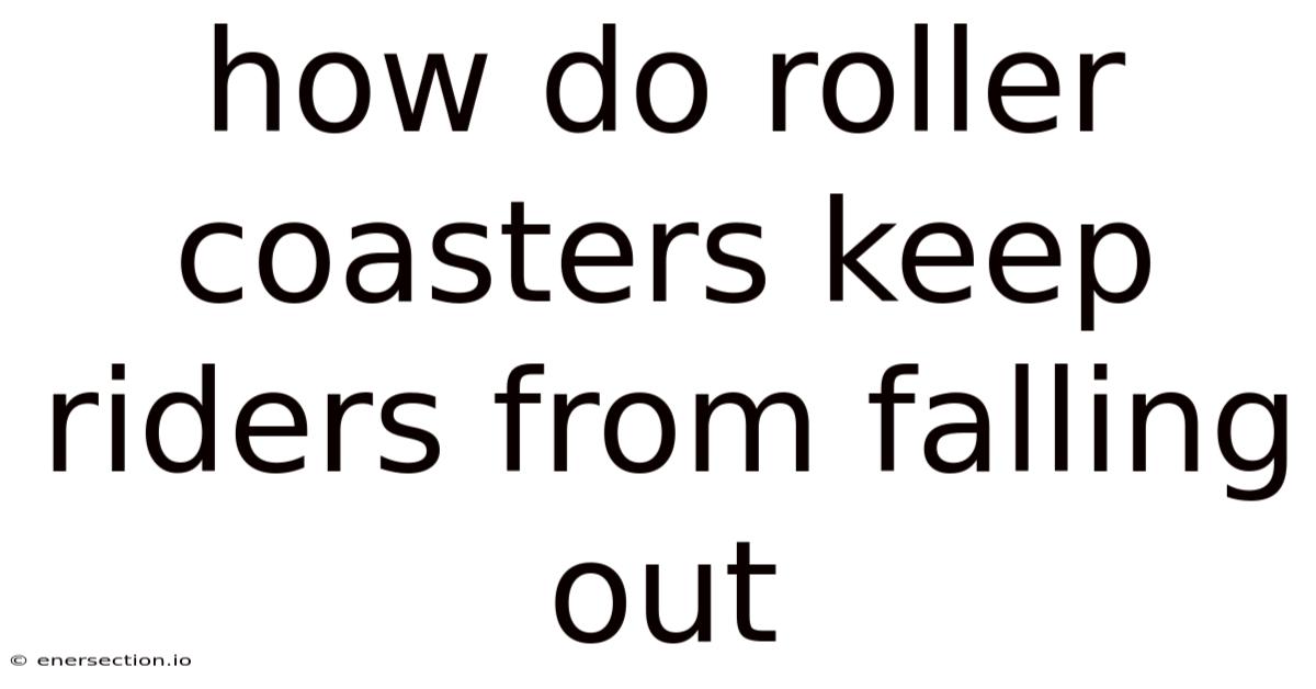 How Do Roller Coasters Keep Riders From Falling Out