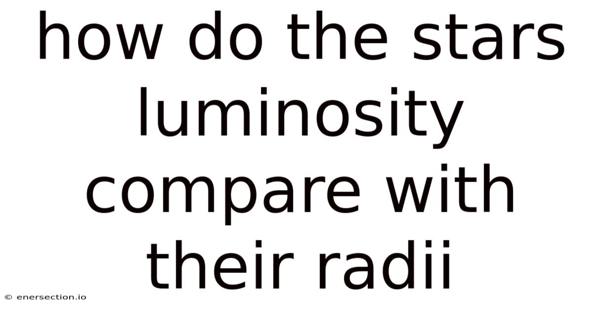 How Do The Stars Luminosity Compare With Their Radii