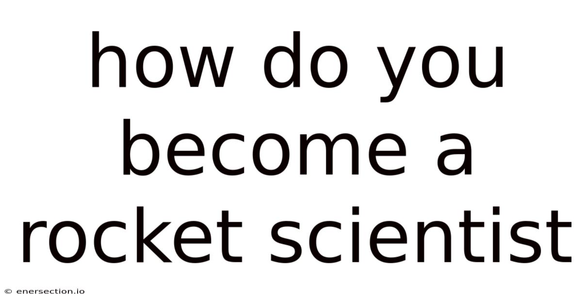 How Do You Become A Rocket Scientist