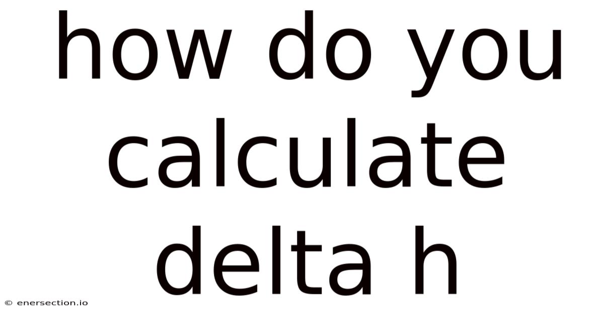 How Do You Calculate Delta H