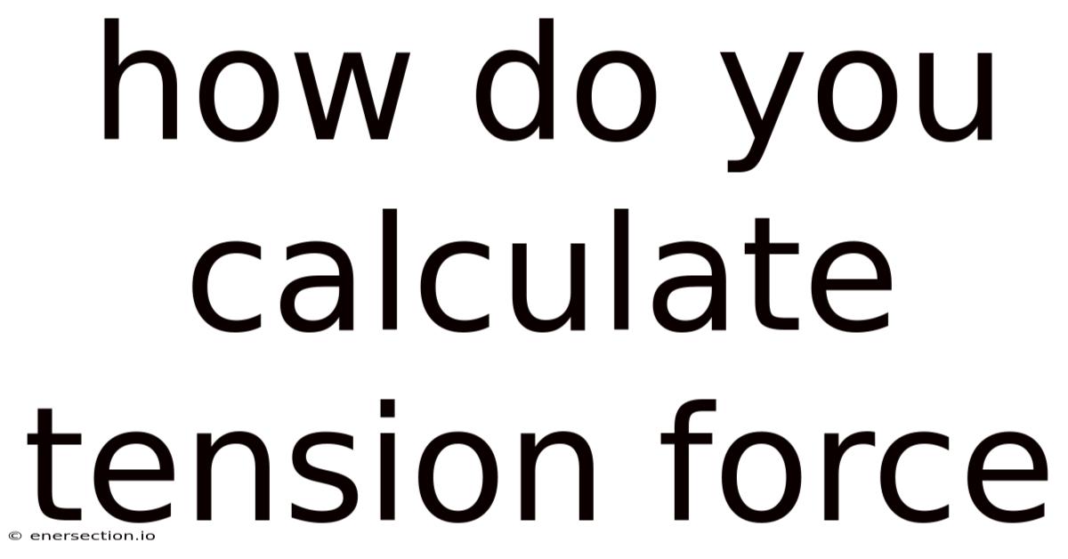 How Do You Calculate Tension Force
