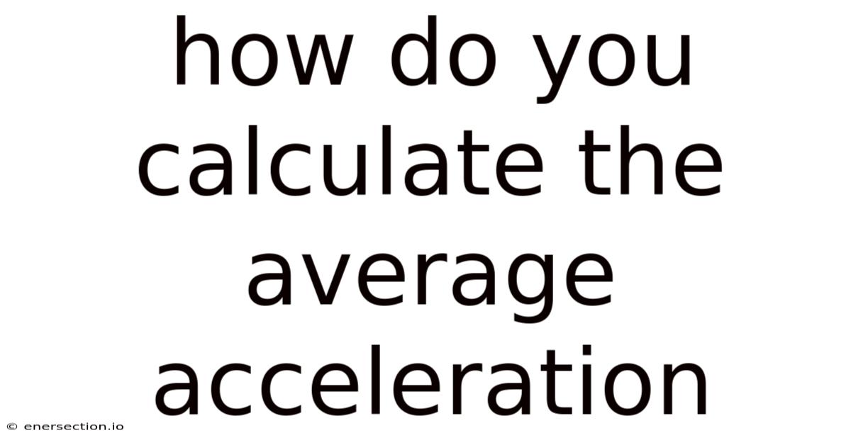 How Do You Calculate The Average Acceleration