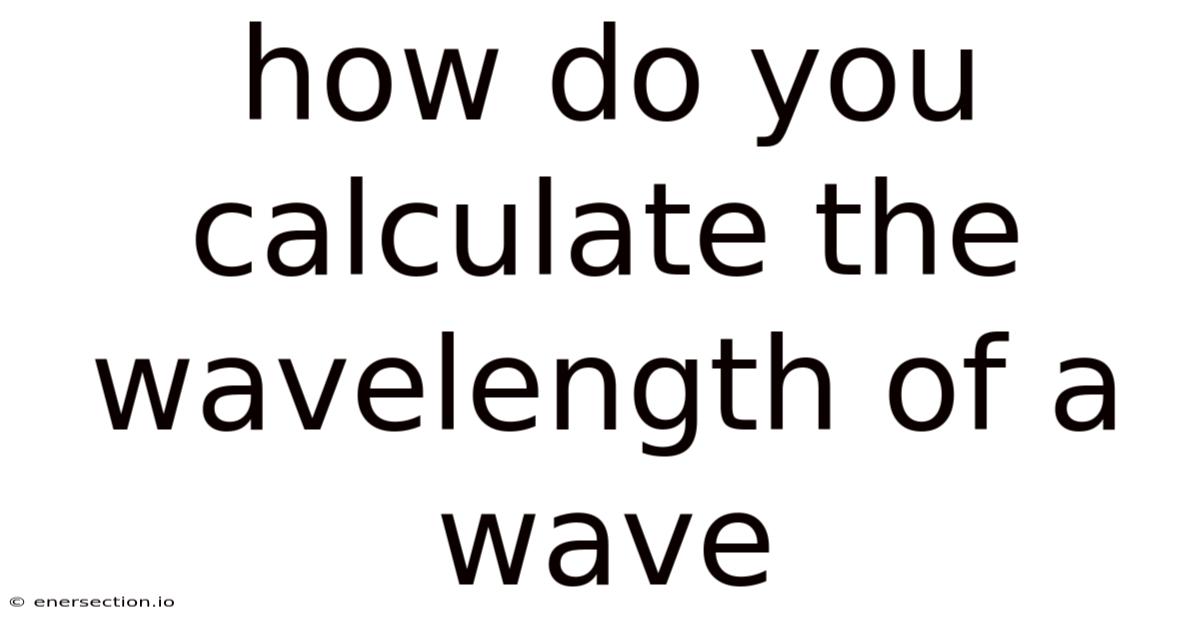 How Do You Calculate The Wavelength Of A Wave