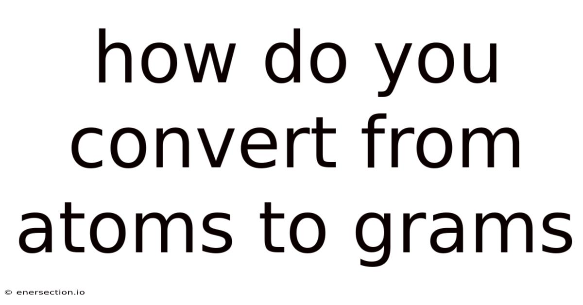 How Do You Convert From Atoms To Grams