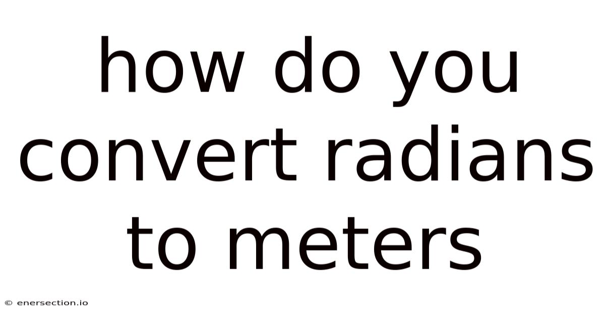 How Do You Convert Radians To Meters