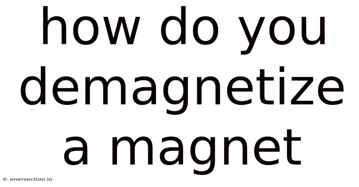 How Do You Demagnetize A Magnet