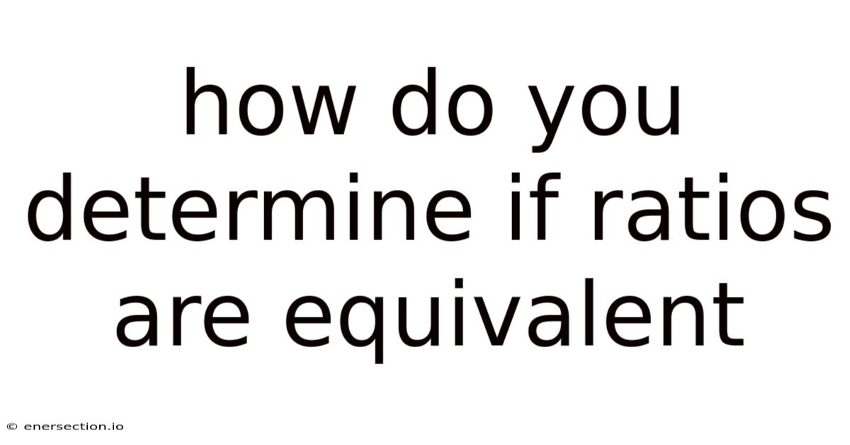 How Do You Determine If Ratios Are Equivalent