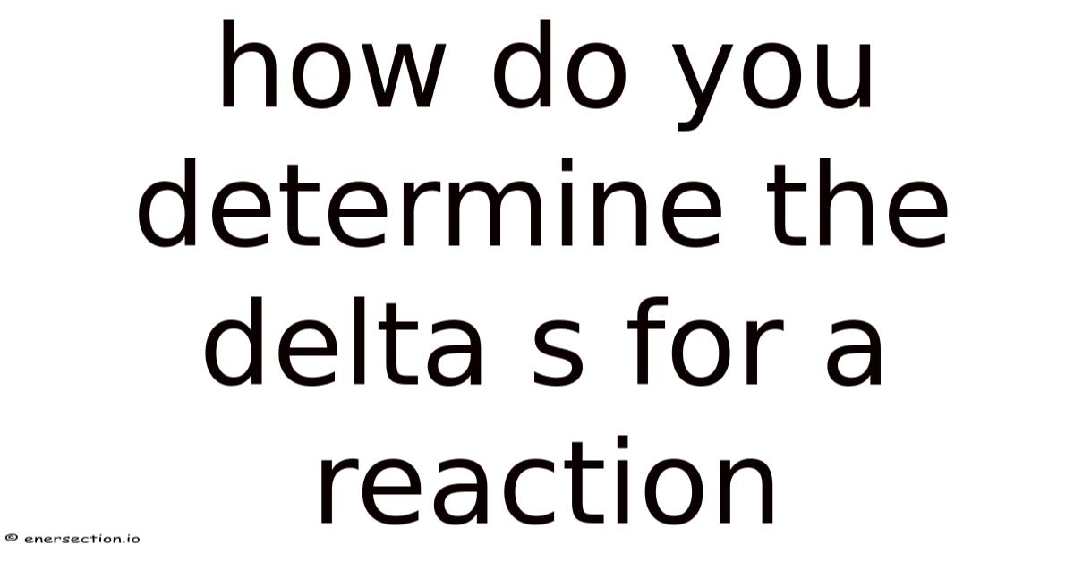How Do You Determine The Delta S For A Reaction