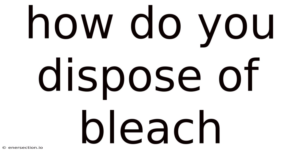 How Do You Dispose Of Bleach