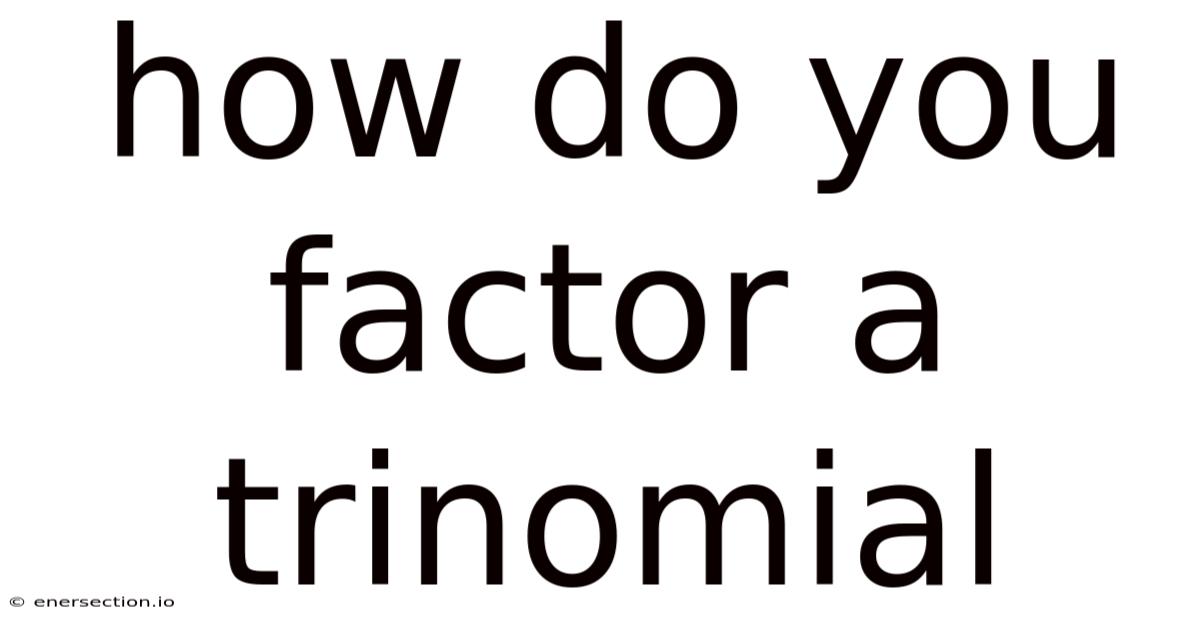 How Do You Factor A Trinomial
