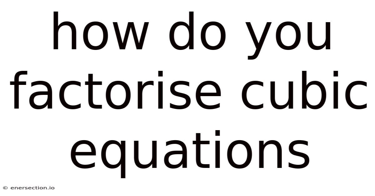 How Do You Factorise Cubic Equations