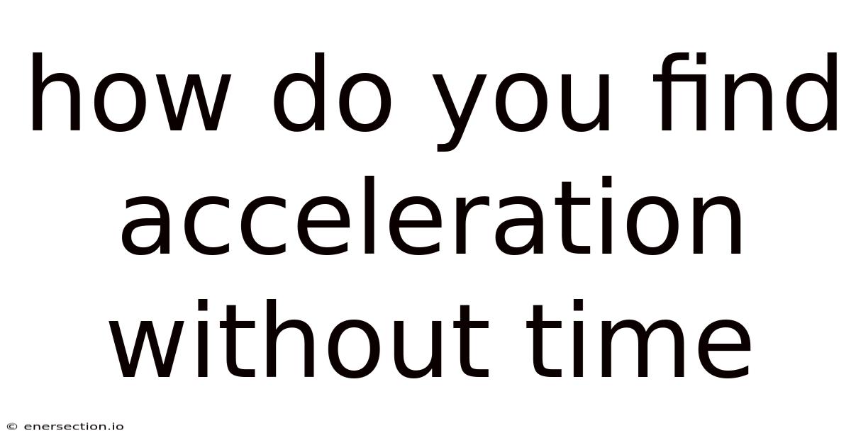 How Do You Find Acceleration Without Time