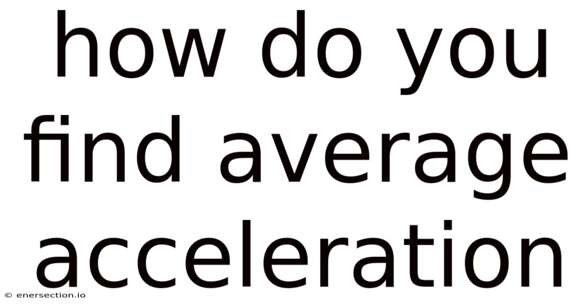 How Do You Find Average Acceleration