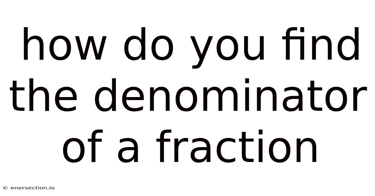 How Do You Find The Denominator Of A Fraction