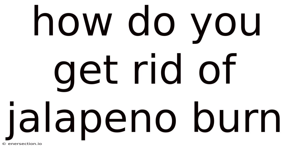 How Do You Get Rid Of Jalapeno Burn