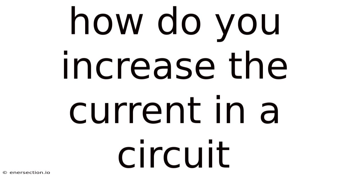How Do You Increase The Current In A Circuit