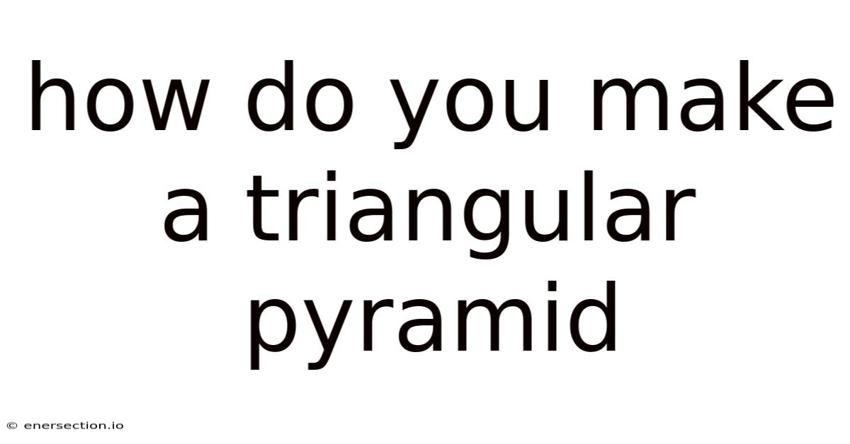 How Do You Make A Triangular Pyramid