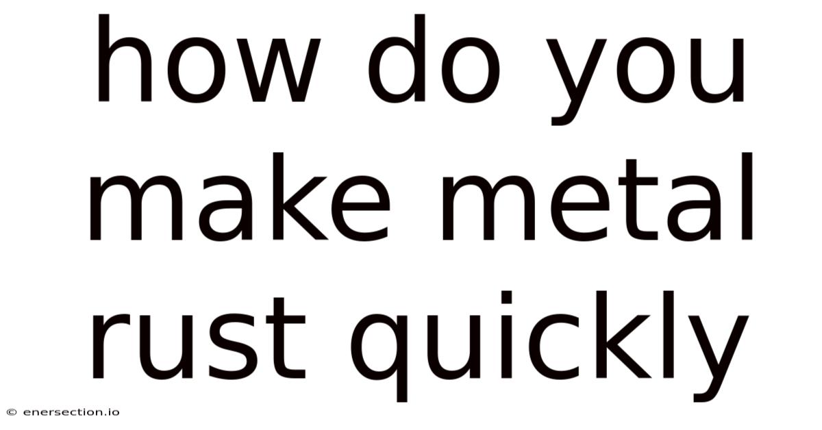 How Do You Make Metal Rust Quickly