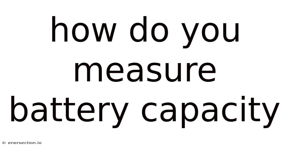 How Do You Measure Battery Capacity
