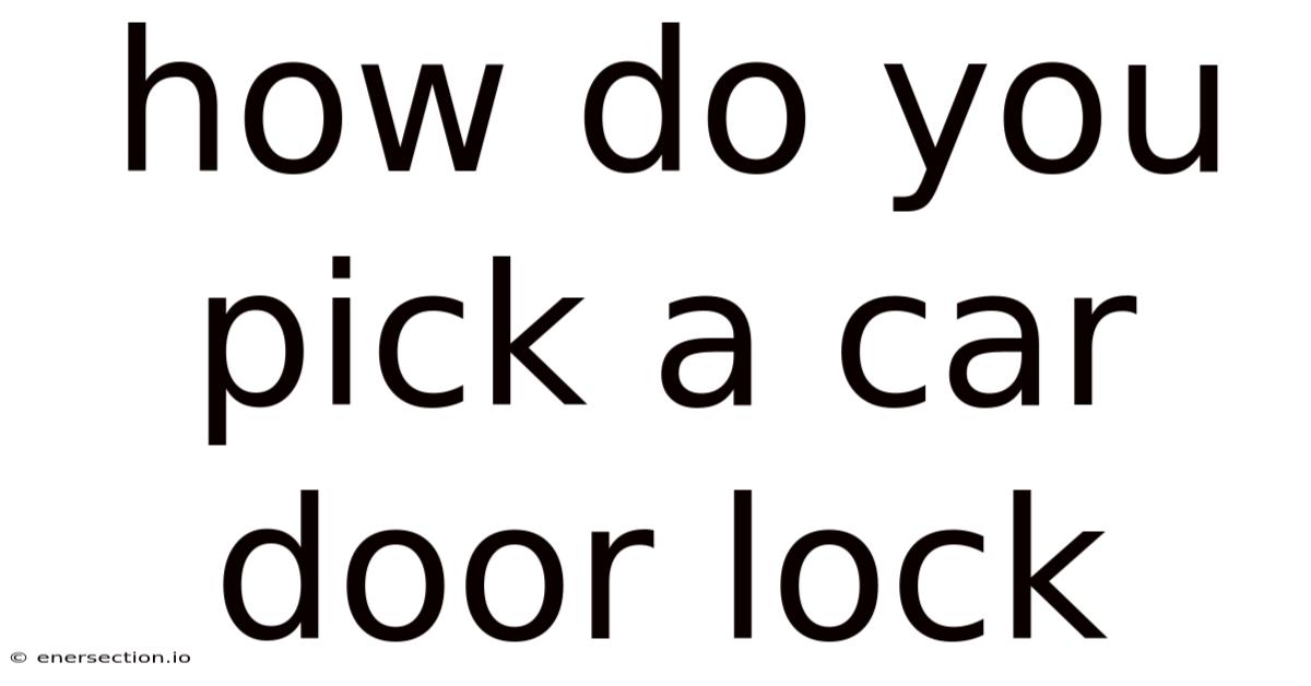 How Do You Pick A Car Door Lock