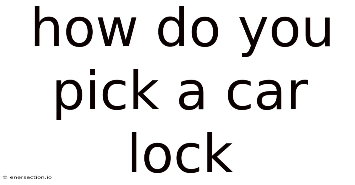 How Do You Pick A Car Lock